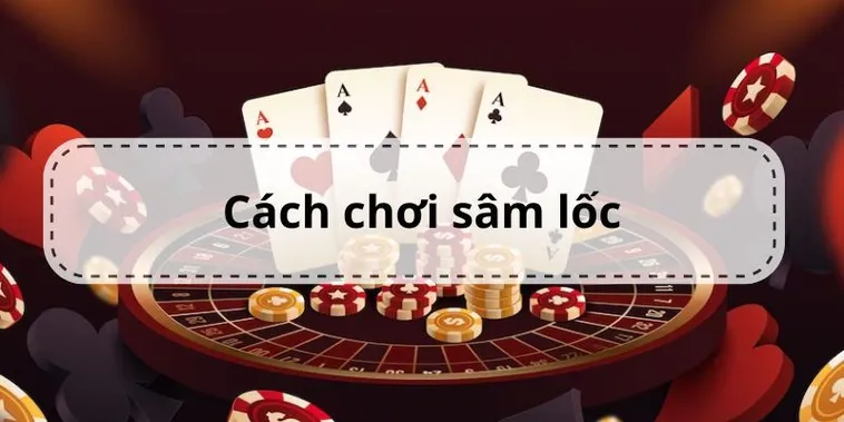 Bí Kíp Chơi Sâm Lốc MU88 Bất Bại Từ Các Cao Thủ Hàng Đầu